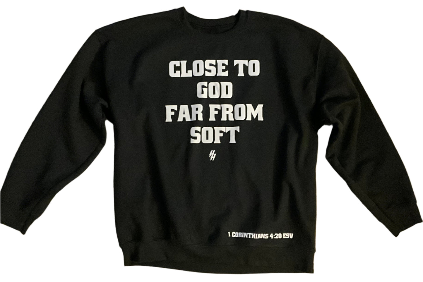 Close To God Far From Soft (1 Corinthians 4:20) Crew Neck Sweatshirt